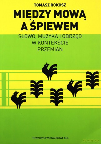 Między mową a śpiewem - Tomasz Rokosz [KSIĄŻKA]