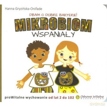 Mikrobiom wspaniały. Prowitalne wychowanie od lat 2 do 102 - - Onifade Hanna Gryzińska [KSIĄŻKA]