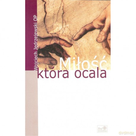 Miłość, która ocala - Wojciech O. Jędrzejewski [KSIĄŻKA]