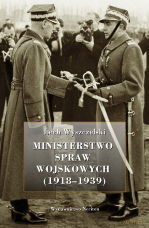 Ministerstwo Spraw Wojskowych (1918-1939) - Lech Wyszczelski [KSIĄŻKA]