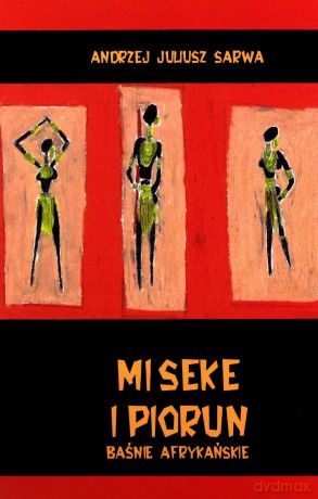 Miseke i piorun Baśnie afrykańskie - Juliusz Andrzej Sarwa [KSIĄŻKA]