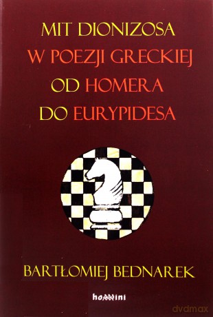 Mit Dionizosa w poezji greckiej, od Homera do Eurypidesa - Bartłomiej Bednarek [KSIĄŻKA]