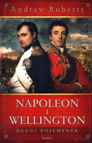 Napoleon i Wellington - Roberts Andrew [KSIĄŻKA]