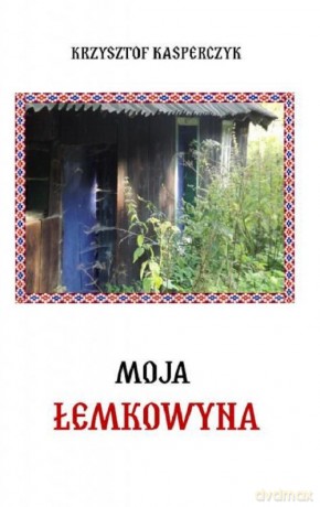 Moja Łemkowyna - Krzysztof Kasperczyk [KSIĄŻKA]
