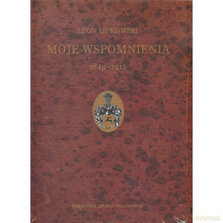 Moje wspomnienia 1849-1912 - Leon Lipkowski [KSIĄŻKA]