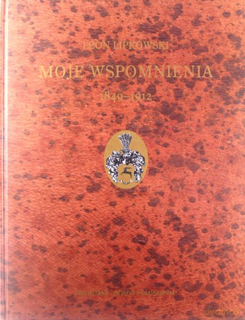 Moje wspomnienia 1849-1912 - Leon Lipkowski [KSIĄŻKA]