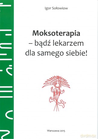 Moksoterapia - bądź lekarzem dla samego siebie! - Igor Sołowiow [KSIĄŻKA]