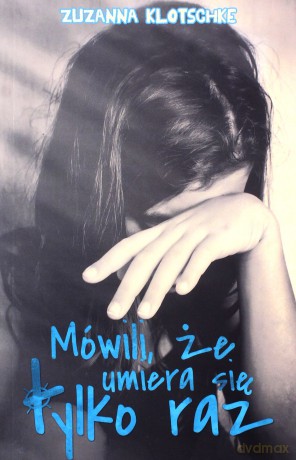 Mówili, że umiera się tylko raz - Zuzanna Klotshe [KSIĄŻKA]