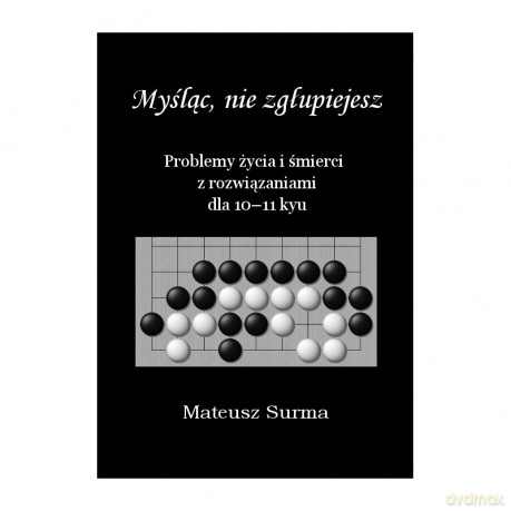 Myśląc, nie zgłupiejesz 10-11 kyu - Mateusz Surma [KSIĄŻKA]