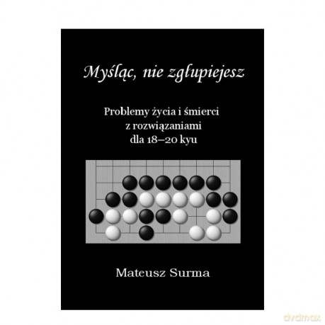 Myśląc, nie zgłupiejesz 18-20 kyu - Mateusz Surma [KSIĄŻKA]