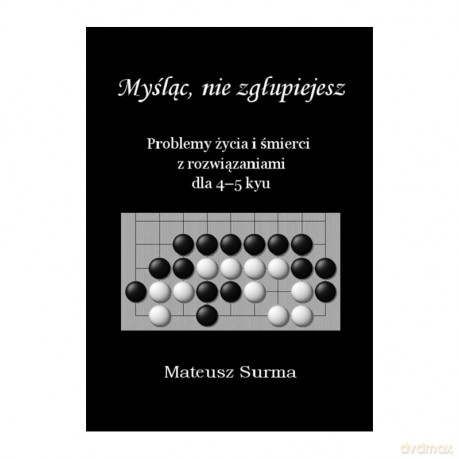 Myśląc, nie zgłupiejesz 4-5 kyu - Mateusz Surma [KSIĄŻKA]