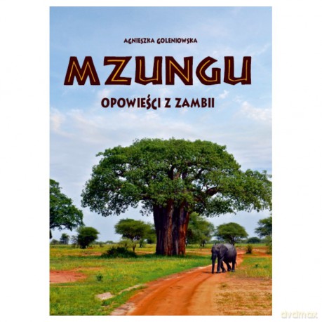 Mzungu. Opowieści z Zambii - Agnieszka Goleniowska [KSIĄŻKA]