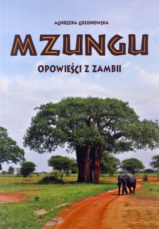 Mzungu. Opowieści z Zambii - Agnieszka Goleniowska [KSIĄŻKA]