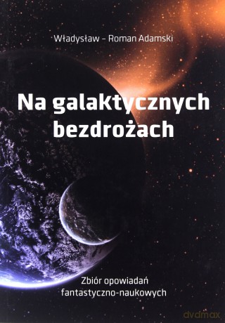 Na galaktycznych bezdrożach - Władysław Adamski [KSIĄŻKA]