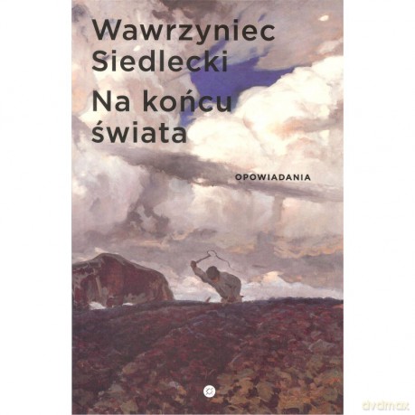 Na końcu świata. Opowiadania - Wawrzyniec Siedlecki [KSIĄŻKA]