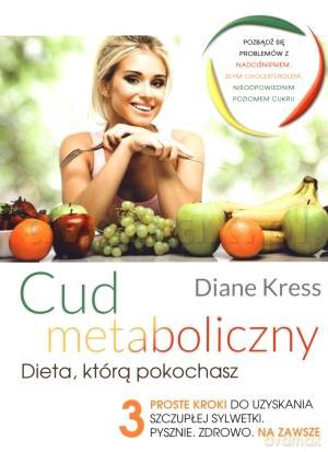 Cud metaboliczny. Dieta, którą pokochasz - Kress Diane [KSIĄŻKA]