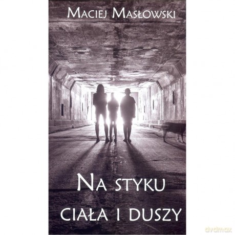 Na styku ciała i duszy - Maciej Masłowski [KSIĄŻKA]