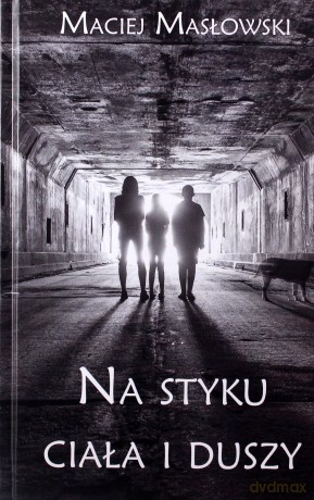 Na styku ciała i duszy - Maciej Masłowski [KSIĄŻKA]