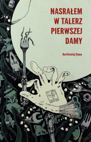 Nasrałem w talerz Pierwszej Damy - Bartłomiej Dana [KSIĄŻKA]
