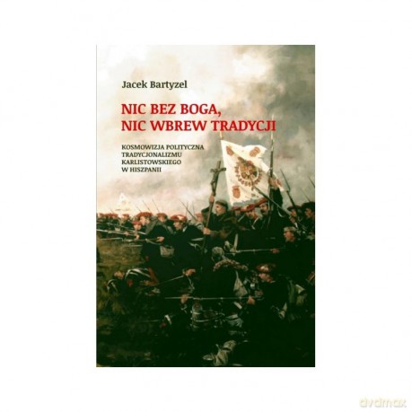 Nic bez Boga. Nic wbrew Tradycji - Jacek Bartyzel [KSIĄŻKA]