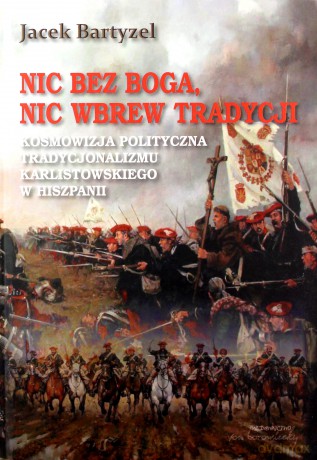 Nic bez Boga. Nic wbrew Tradycji - Jacek Bartyzel [KSIĄŻKA]