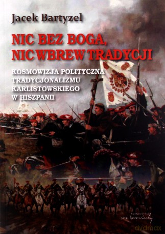 Nic bez Boga. Nic wbrew Tradycji - Jacek Bartyzel [KSIĄŻKA]