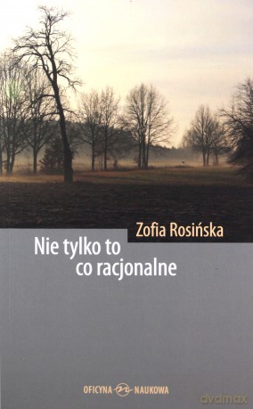 Nie tylko to co racjonalne - Zofia Rosińska [KSIĄŻKA]