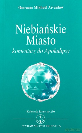 Niebiańskie Miasto komentarz do Apokalipsy - Omraam Mikhael Aivanhov [KSIĄŻKA]