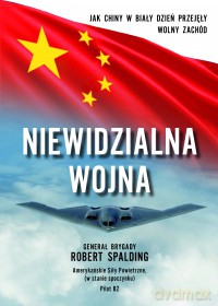 Niewidzialna Wojna. Jak Chiny w biały dzień przejęły Wolny Zachód - Robert Spalding [KSIĄŻKA]