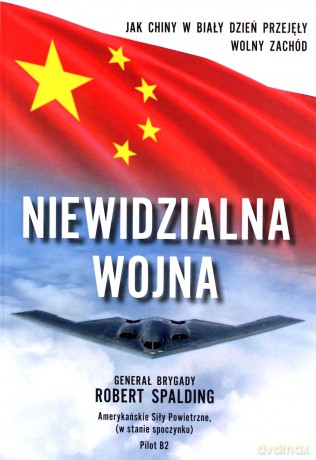 Niewidzialna Wojna. Jak Chiny w biały dzień przejęły Wolny Zachód - Robert Spalding [KSIĄŻKA]