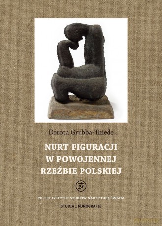 Nurt figuracji w powojennej rzeźbie polskiej - Dorota Thiede-Grubba [KSIĄŻKA]
