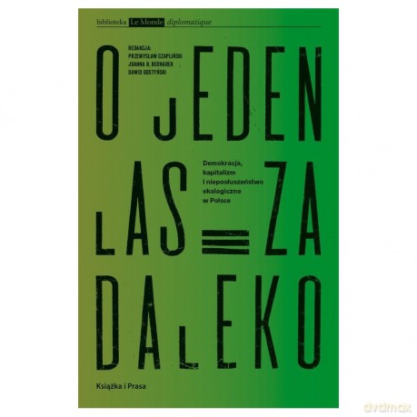 O jeden las za daleko Demokracja, kapitalizm i nieposłuszeństwo ekologiczne w Polsce [KSIĄŻKA]