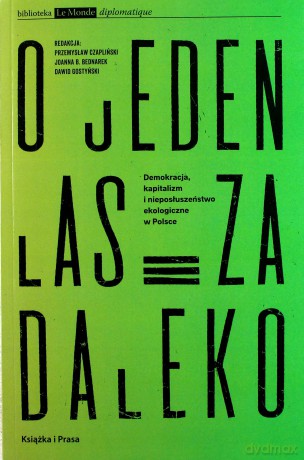 O jeden las za daleko Demokracja, kapitalizm i nieposłuszeństwo ekologiczne w Polsce [KSIĄŻKA]
