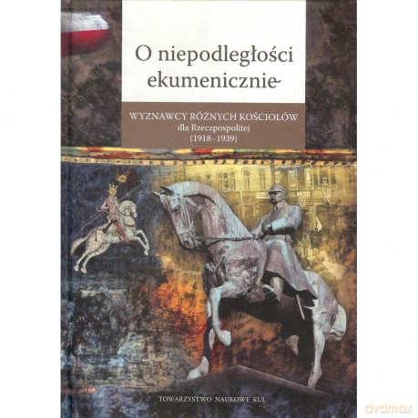 O niepodległości ekumenicznie [KSIĄŻKA]