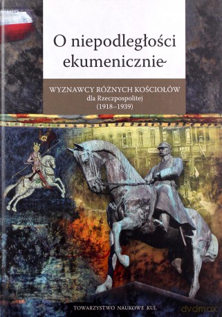 O niepodległości ekumenicznie [KSIĄŻKA]