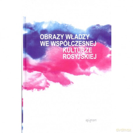 Obrazy władzy we współczesnej kulturze rosyjskiej [KSIĄŻKA]