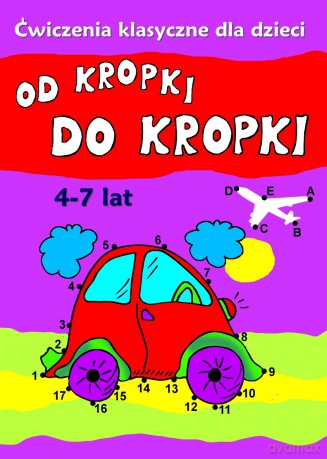 Od kropki do kropki. Ćwiczenia klasyczne dla dzieci [KSIĄŻKA]