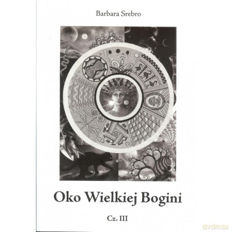 Oko Wielkiej Bogini cz.III - Barbara Srebro [KSIĄŻKA]