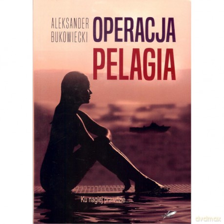 Operacja Pelagia - Aleksander Bukowiecki [KSIĄŻKA]