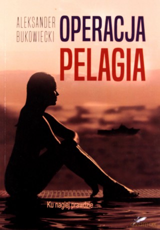 Operacja Pelagia - Aleksander Bukowiecki [KSIĄŻKA]