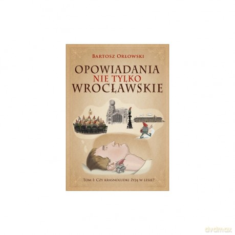 Opowiadania nie tylko wrocławskie - B. Orłowski [KSIĄŻKA]