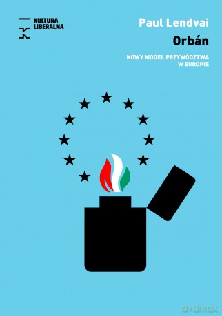 Orbán. Nowy model przywództwa w Europie - Paul Lendvai [KSIĄŻKA]