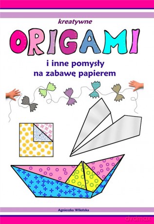 Origami i inne pomysły na zabawę z papierem [KSIĄŻKA]