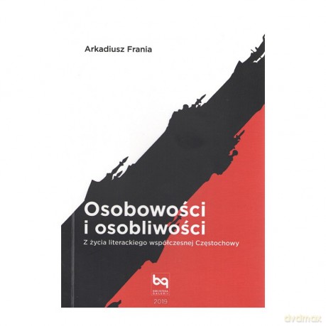 Osobowości i osobliwości. Z życia literackiego współczesnej Częstochowy - Arkadiusz Frania [KSIĄŻKA]