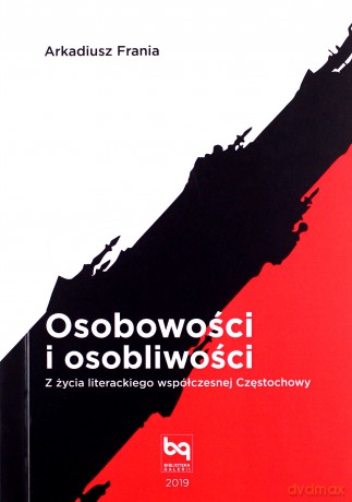 Osobowości i osobliwości. Z życia literackiego współczesnej Częstochowy - Arkadiusz Frania [KSIĄŻKA]