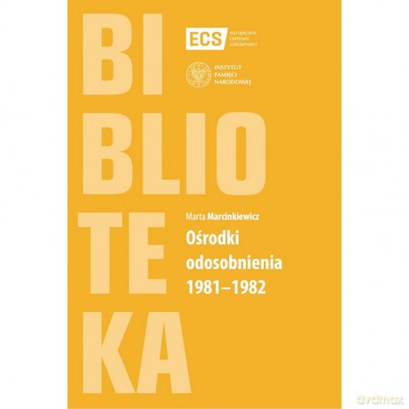 Ośrodki odosobnienia 1981-1982 - Marta Marcinkiewicz [KSIĄŻKA]