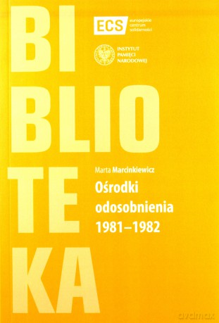 Ośrodki odosobnienia 1981-1982 - Marta Marcinkiewicz [KSIĄŻKA]