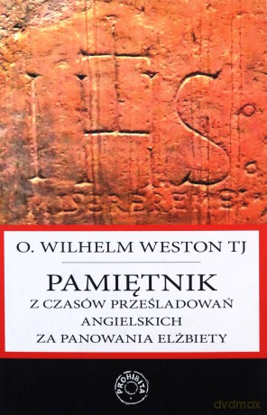 Pamiętnik z czasów prześladowań angielskich za panowania Elżbiety - Wilhelm Weston [KSIĄŻKA]