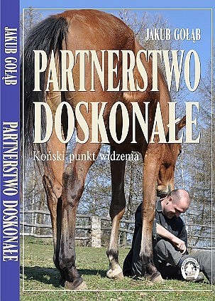 Partnerstwo doskonałe Koński punkt widzenia - Jakub Gołąb [KSIĄŻKA]