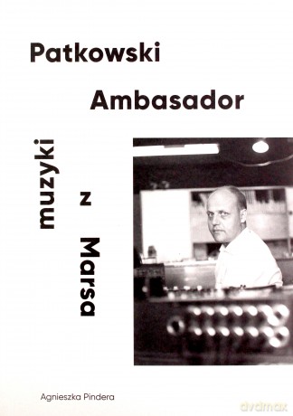 Patkowski Ambasador muzyki z Marsa - Agnieszka Pindera [KSIĄŻKA]